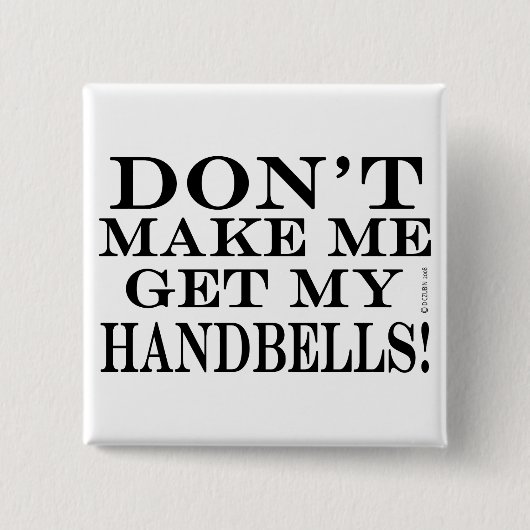 Bring mich nicht dazu, meine Handglocken zu bekomm Button (Vorderseite)