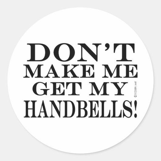 Bring mich nicht dazu, meine Handglocken zu bekomm Runder Aufkleber (Vorderseite)