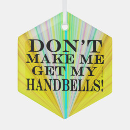 Bring mich nicht dazu, meine Handglocken zu holen Ornament Aus Glas