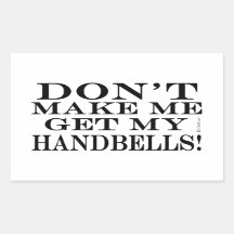 Bring mich nicht dazu, meine Handglocken zu holen