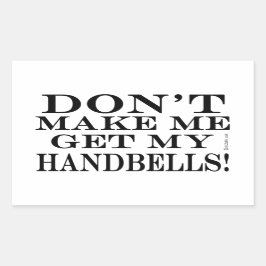 Bring mich nicht dazu, meine Handglocken zu holen Rechteckiger Aufkleber