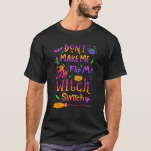 Bring mich nicht dazu, meine Hexenschaltersonne Dr T-Shirt