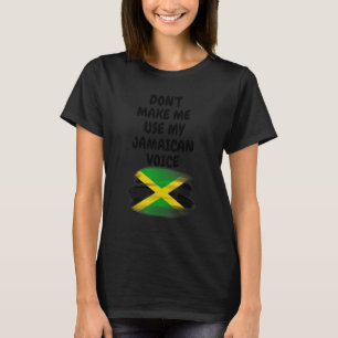 Bring mich nicht dazu, meine jamaikanische Stimme  T-Shirt