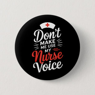 Bring mich nicht dazu, meine Krankenpflegerstimme  Button