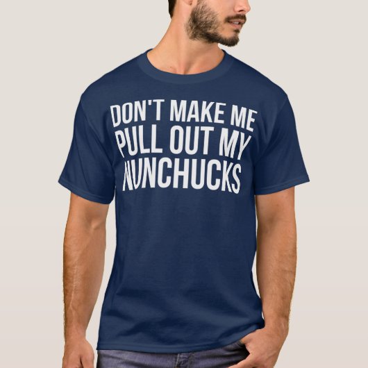 Bring mich nicht dazu, meine Nunchucks Ninja auszu T-Shirt (Vorderseite)