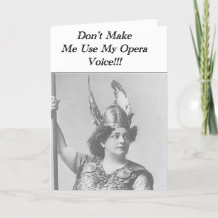 Bring mich nicht dazu, meine Opernstimme zu benutz Karte