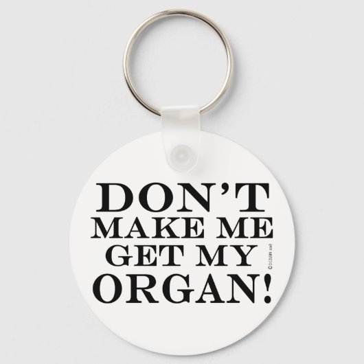 Bring mich nicht dazu, meine Orgel zu bekommen Schlüsselanhänger (Vorderseite)