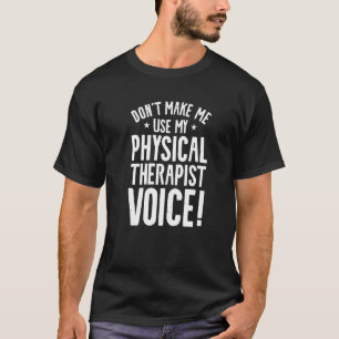 Bring mich nicht dazu, meine Physiotherapeuten-Sti T-Shirt