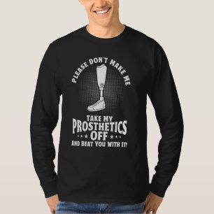 Bring mich nicht dazu, meine Prothese von der Erho T-Shirt