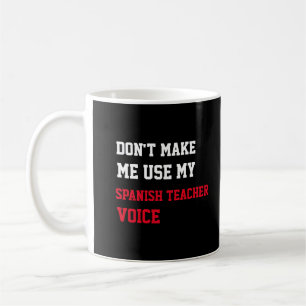 Bring mich nicht dazu, meine Spanischlehrer-Stimme Kaffeetasse