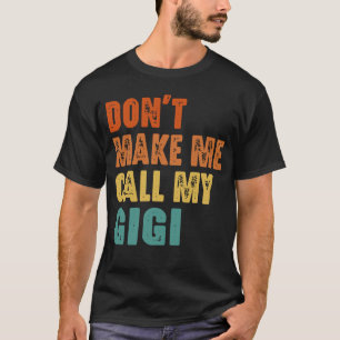 Bring mich nicht dazu, meinen Gigi anzurufen T-Shirt