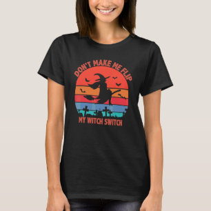 Bring mich nicht dazu, meinen Hexenschalter umzule T-Shirt