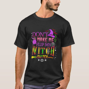 Bring mich nicht dazu, meinen Hexenschalterschalte T-Shirt