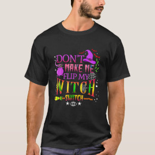 Bring mich nicht dazu, meinen Hexenschalterschalte T-Shirt