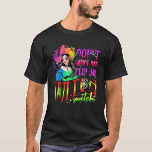 Bring mich nicht dazu, meinen Hexenwechsel Hallowe T-Shirt