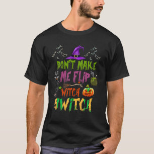 Bring mich nicht dazu, meinen Hexenwechsel Hallowe T-Shirt