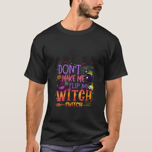 Bring mich nicht dazu, meinen Hexenwechsel Hallowe T-Shirt (Vorderseite)