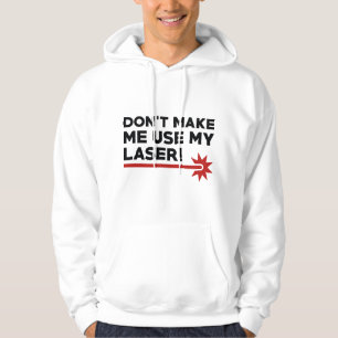 Bring mich nicht dazu, meinen Laser zu benutzen Hoodie