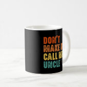 Bring mich nicht dazu, meinen Onkel Funny Niece Ne Kaffeetasse (VorderseiteRechts)