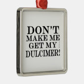 Bring mich nicht dazu, mir einen Dolcscher zu hole Ornament Aus Metall (Rechts)