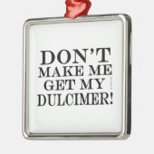 Bring mich nicht dazu, mir einen Dolcscher zu hole Ornament Aus Metall (Links)