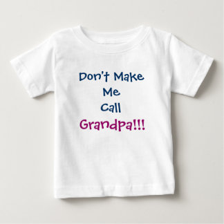 Bring mich nicht dazu, Opa Opa Opa Säugling T - Sh Baby T-shirt
