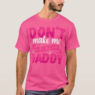 Bring mich nicht dazu, wie mein Vater lustig zu se T-Shirt