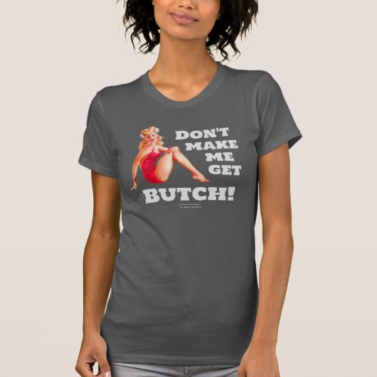 Bring mich nicht zum Butch! T - Shirt für Frauen u (Vorderseite)