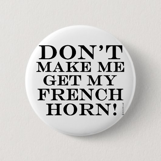 Bring mich nicht zum französischen Horn Button (Vorderseite)