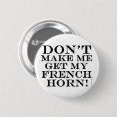 Bring mich nicht zum französischen Horn Button (Vorne & Hinten)