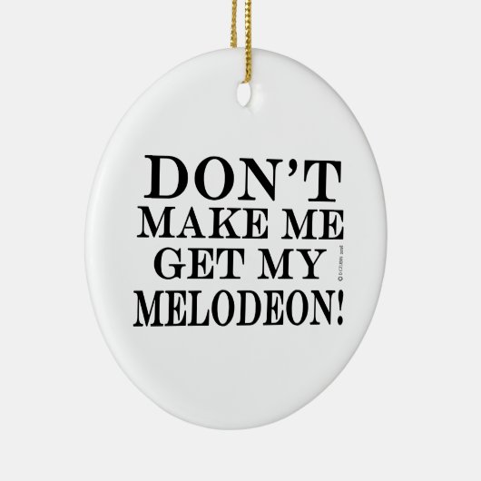 Bring mich nicht zum Melodeon Keramikornament (Rechts)