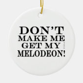 Bring mich nicht zum Melodeon Keramikornament (Vorne)