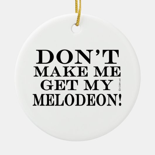 Bring mich nicht zum Melodeon Keramikornament (Vorne)