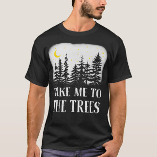 Bring mich zu Bäumen T-Shirt