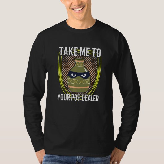 Bring mich zu deiner Pot Dealer Pun Potterie 1 T-Shirt (Vorderseite)