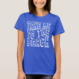 Bring mich zu den Strandfrauen T-Shirt