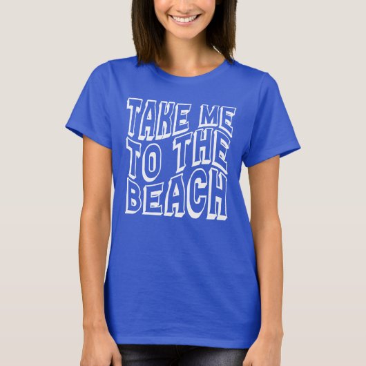 Bring mich zu den Strandfrauen T-Shirt (Vorderseite)