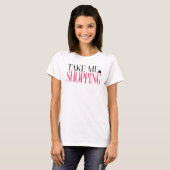 Bring mich zum Einkaufen T-Shirt (Vorne ganz)
