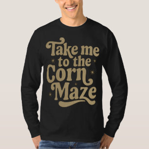 Bring mich zum Maislabyrinth T-Shirt