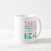 Bring mich zum Strand Kaffeetasse (VorderseiteRechts)