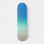 "Bring mich zum Strand" Modernes Blue Ombre Skateboard (Vorne)