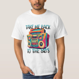 Bring mich zurück in die Achtziger T-Shirt