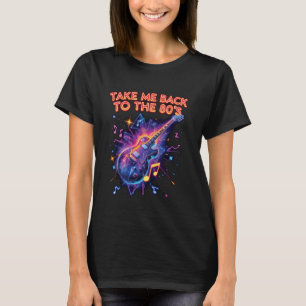 Bring mich zurück zu den 80er Gitarren-Spaß-Musike T-Shirt