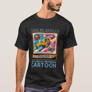 Bring mich zurück zu Samstagmorgen-Cartoons Nostal T-Shirt