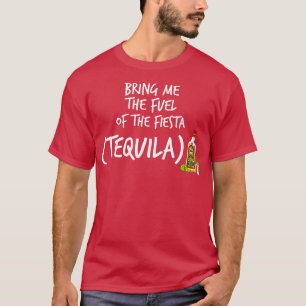Bring mir den Treibstoff des Fiesta Funny Tequila T-Shirt