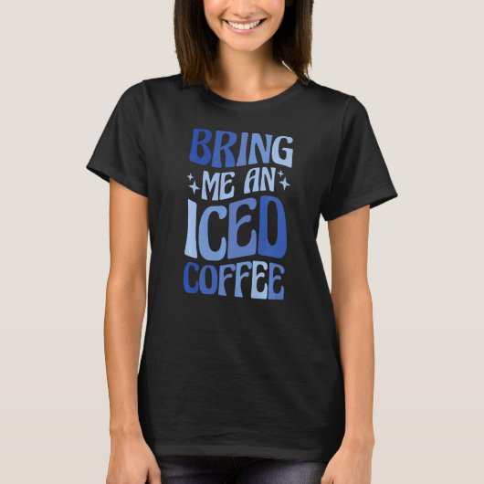 Bring mir einen Eiskaffee 5 T-Shirt (Vorderseite)