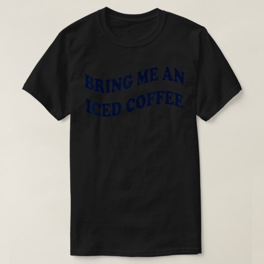 Bring mir einen Eiskaffee. T-Shirt (Design vorne)