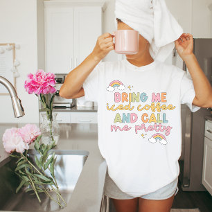 Bring mir einen Eiskaffee und sag mir, dass ich Hü T-Shirt