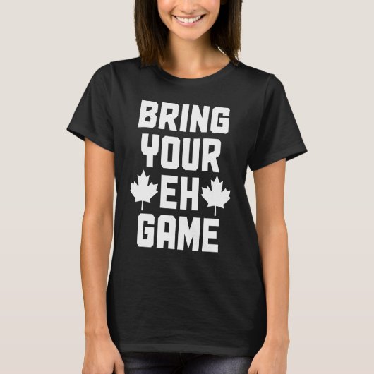 Bring Your Eh Game  Canada Canadian Flag Pride  2 T-Shirt (Vorderseite)