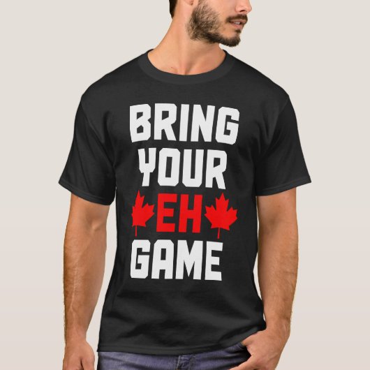 Bring Your Eh Game  Canada Canadian Flag Pride T-Shirt (Vorderseite)